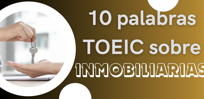 10 PALABRAS TOEIC SOBRE INMOBILIARIAS